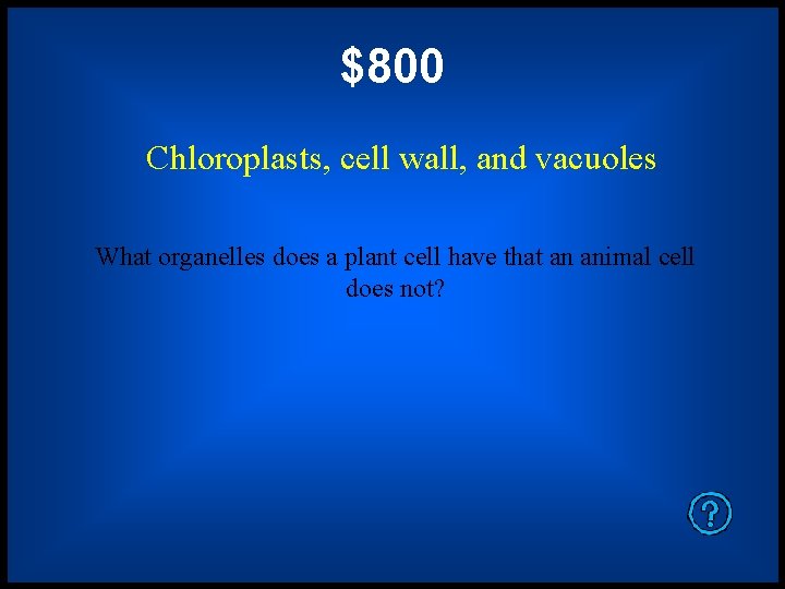 $800 Chloroplasts, cell wall, and vacuoles What organelles does a plant cell have that