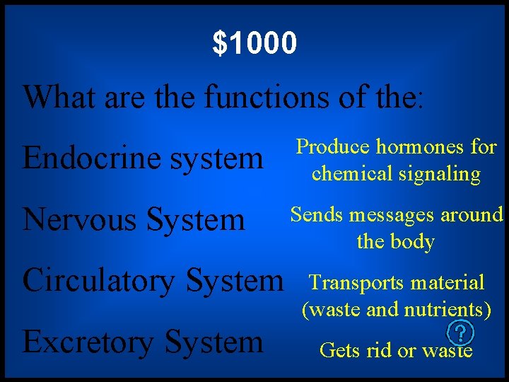 $1000 What are the functions of the: Endocrine system Produce hormones for chemical signaling