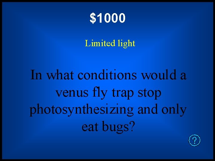 $1000 Limited light In what conditions would a venus fly trap stop photosynthesizing and