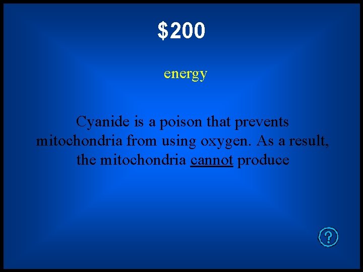 $200 energy Cyanide is a poison that prevents mitochondria from using oxygen. As a