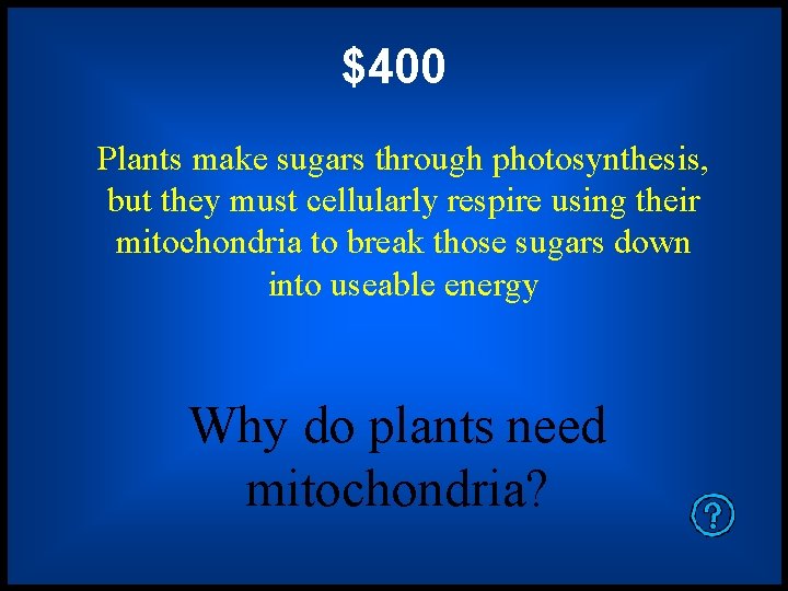$400 Plants make sugars through photosynthesis, but they must cellularly respire using their mitochondria