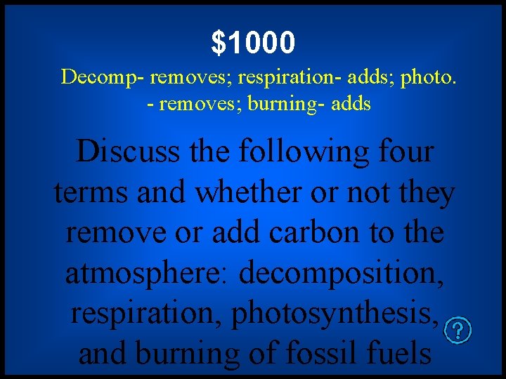 $1000 Decomp- removes; respiration- adds; photo. - removes; burning- adds Discuss the following four