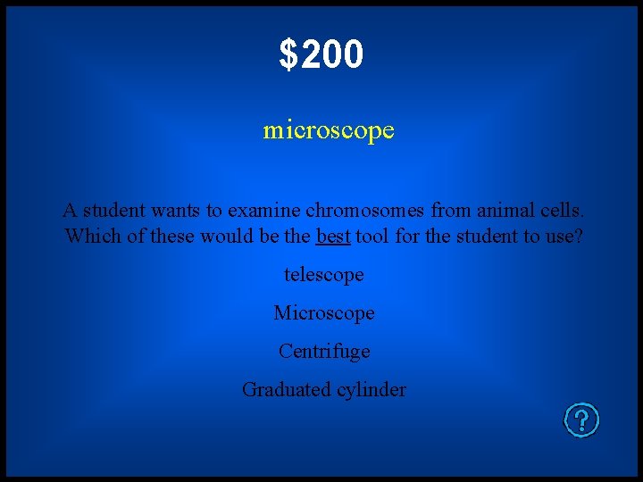 $200 microscope A student wants to examine chromosomes from animal cells. Which of these