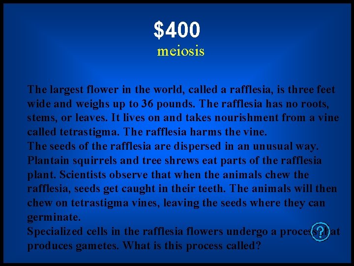 $400 meiosis The largest flower in the world, called a rafflesia, is three feet