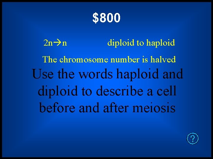 $800 2 n n diploid to haploid The chromosome number is halved Use the