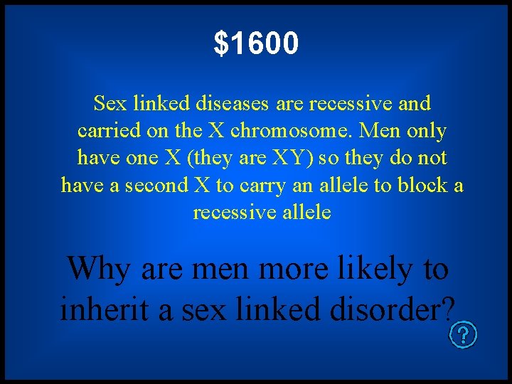 $1600 Sex linked diseases are recessive and carried on the X chromosome. Men only