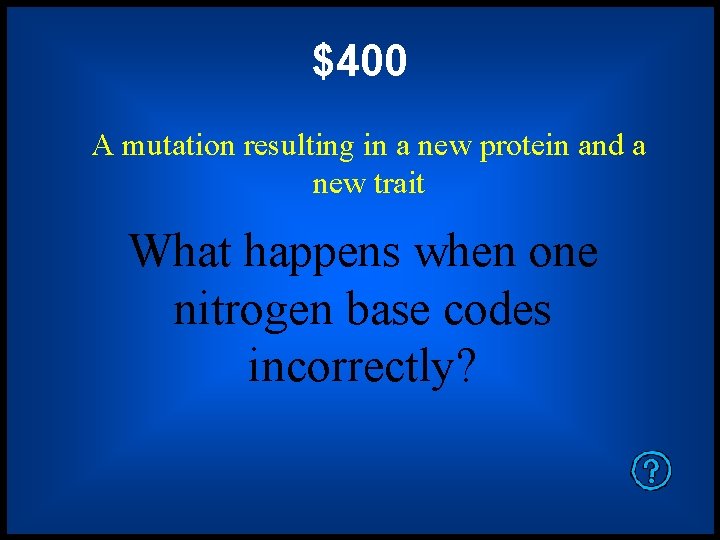 $400 A mutation resulting in a new protein and a new trait What happens