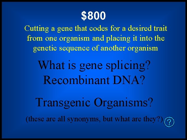 $800 Cutting a gene that codes for a desired trait from one organism and