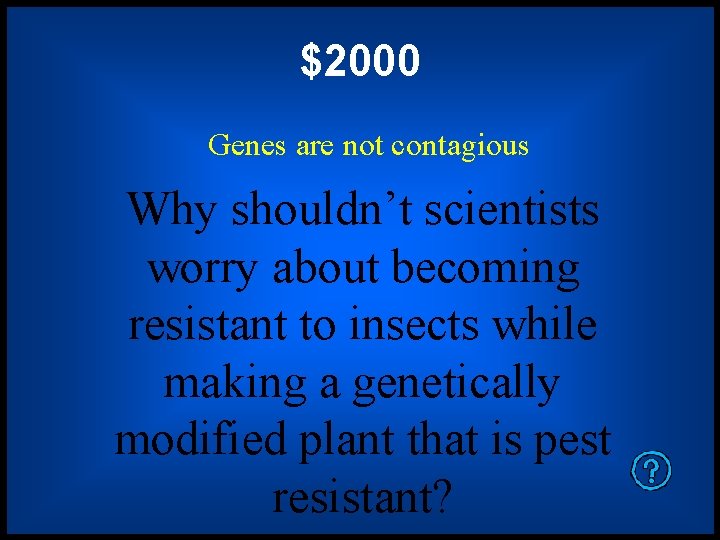 $2000 Genes are not contagious Why shouldn’t scientists worry about becoming resistant to insects