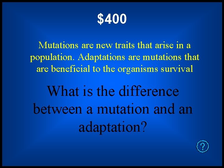 $400 Mutations are new traits that arise in a population. Adaptations are mutations that