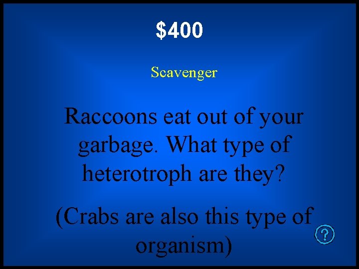 $400 Scavenger Raccoons eat out of your garbage. What type of heterotroph are they?