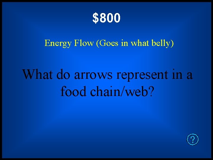 $800 Energy Flow (Goes in what belly) What do arrows represent in a food