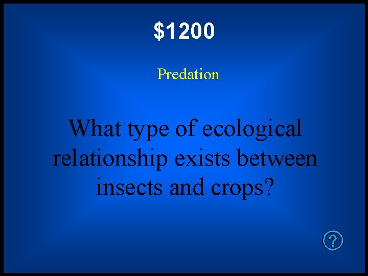 $1200 Predation What type of ecological relationship exists between insects and crops? 