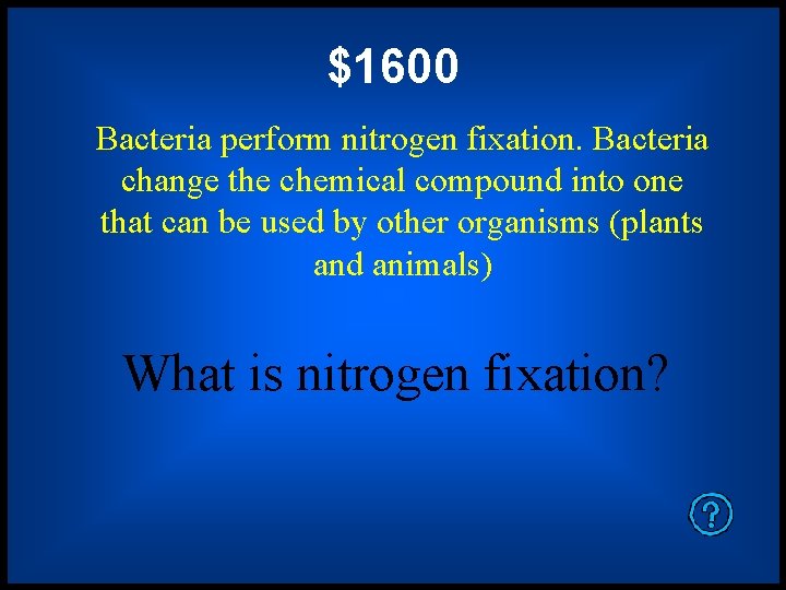 $1600 Bacteria perform nitrogen fixation. Bacteria change the chemical compound into one that can