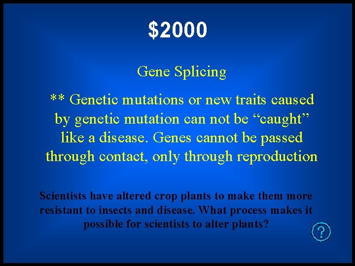 $2000 Gene Splicing ** Genetic mutations or new traits caused by genetic mutation can