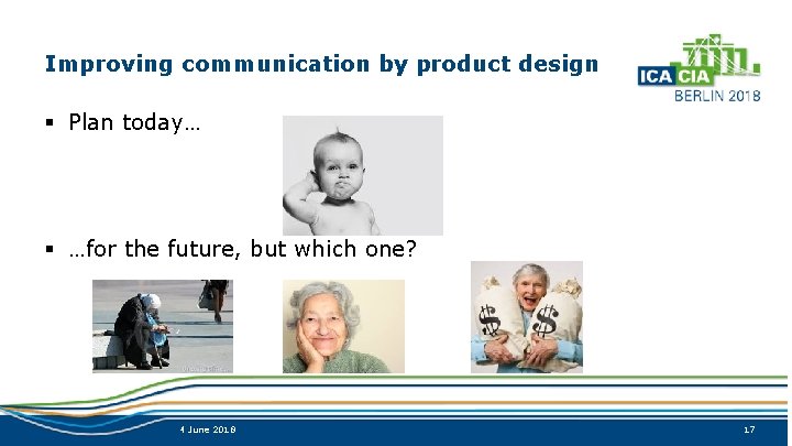 Improving communication by product design § Plan today… § …for the future, but which