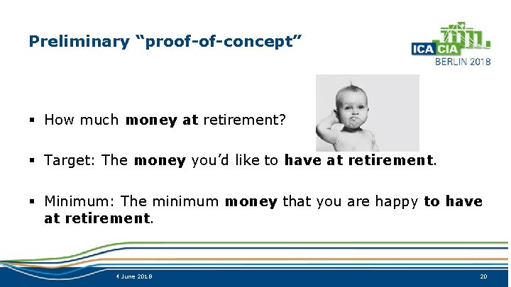 Preliminary “proof-of-concept” § How much money at retirement? § Target: The money you’d like