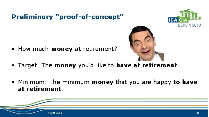 Preliminary “proof-of-concept” § How much money at retirement? § Target: The money you’d like