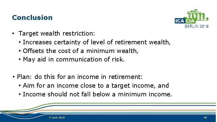 Conclusion • Target wealth restriction: • Increases certainty of level of retirement wealth, •