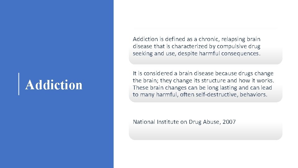 Addiction is defined as a chronic, relapsing brain disease that is characterized by compulsive