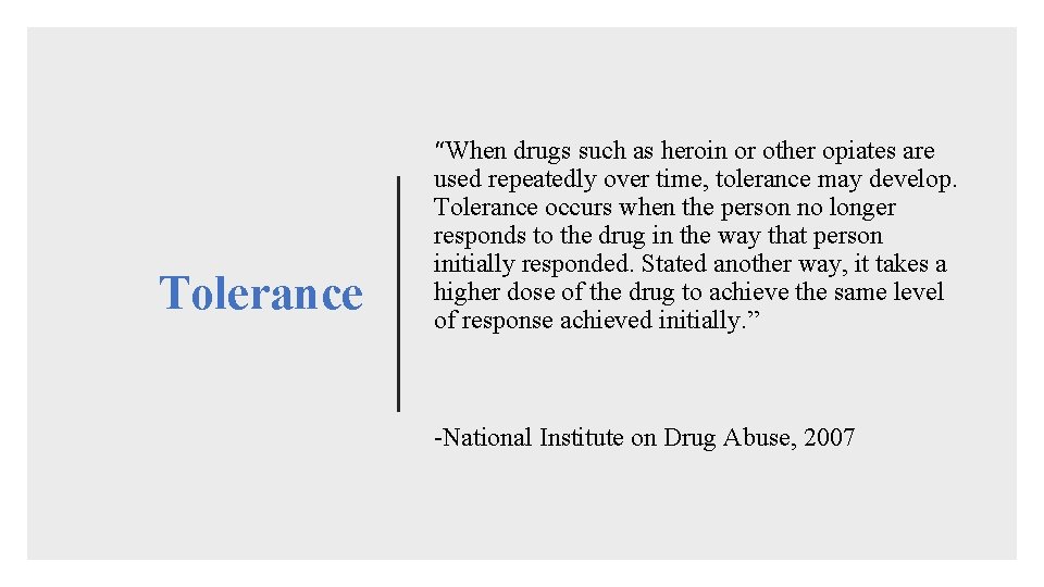 Tolerance “When drugs such as heroin or other opiates are used repeatedly over time,