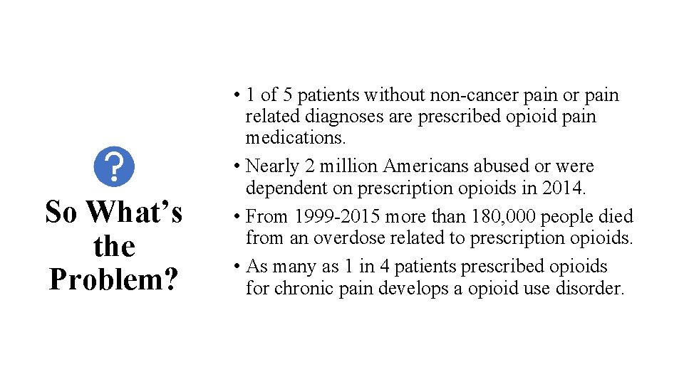 So What’s the Problem? • 1 of 5 patients without non-cancer pain or pain