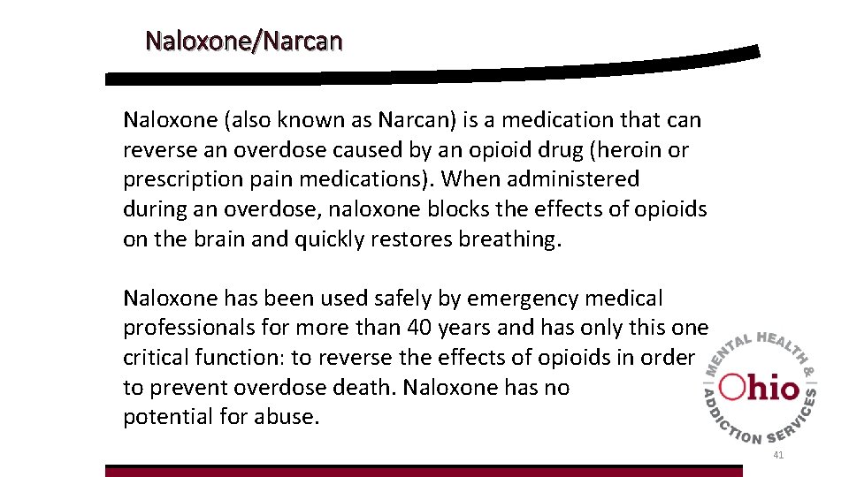 Naloxone/Narcan Naloxone (also known as Narcan) is a medication that can reverse an overdose