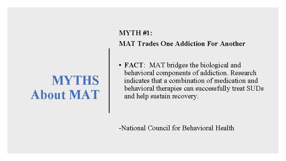 MYTH #1: MAT Trades One Addiction For Another MYTHS About MAT • FACT: MAT