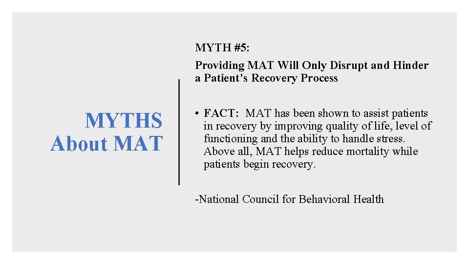 MYTH #5: Providing MAT Will Only Disrupt and Hinder a Patient’s Recovery Process MYTHS