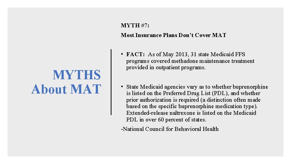 MYTH #7: Most Insurance Plans Don’t Cover MAT MYTHS About MAT • FACT: As