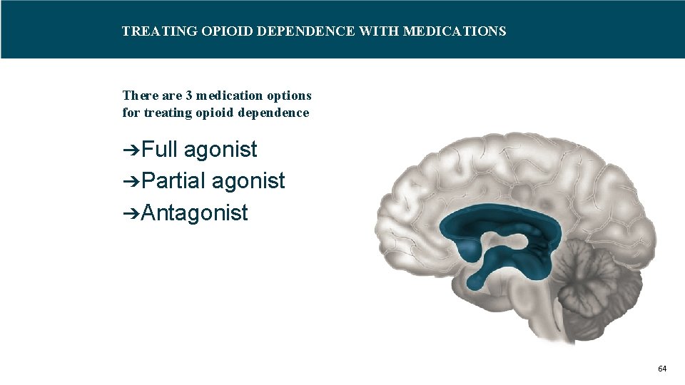 TREATING OPIOID DEPENDENCE WITH MEDICATIONS There are 3 medication options for treating opioid dependence