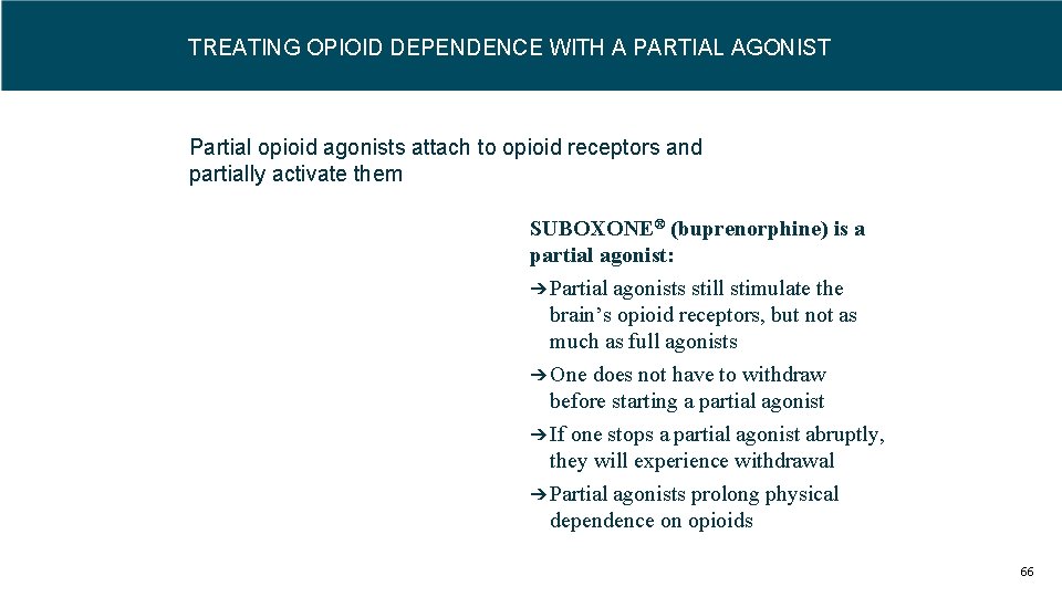 TREATING OPIOID DEPENDENCE WITH A PARTIAL AGONIST Partial opioid agonists attach to opioid receptors