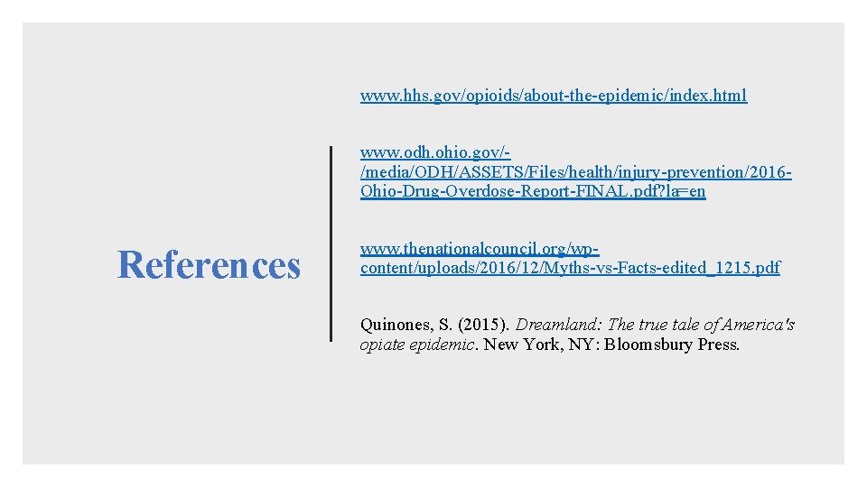 www. hhs. gov/opioids/about-the-epidemic/index. html www. odh. ohio. gov//media/ODH/ASSETS/Files/health/injury-prevention/2016 Ohio-Drug-Overdose-Report-FINAL. pdf? la=en References www. thenationalcouncil.