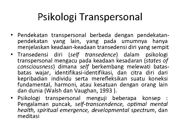 Psikologi Transpersonal • Pendekatan transpersonal berbeda dengan pendekatan yang lain, yang pada umumnya hanya