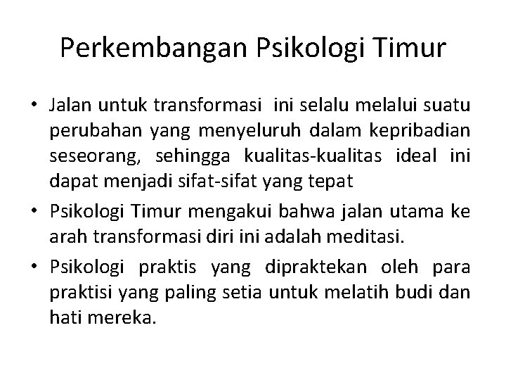 Perkembangan Psikologi Timur • Jalan untuk transformasi ini selalu melalui suatu perubahan yang menyeluruh