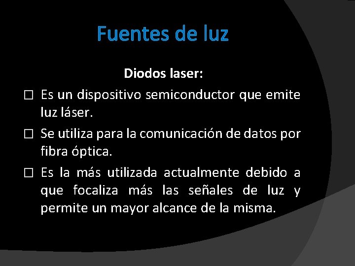 Fuentes de luz Diodos laser: � Es un dispositivo semiconductor que emite luz láser.