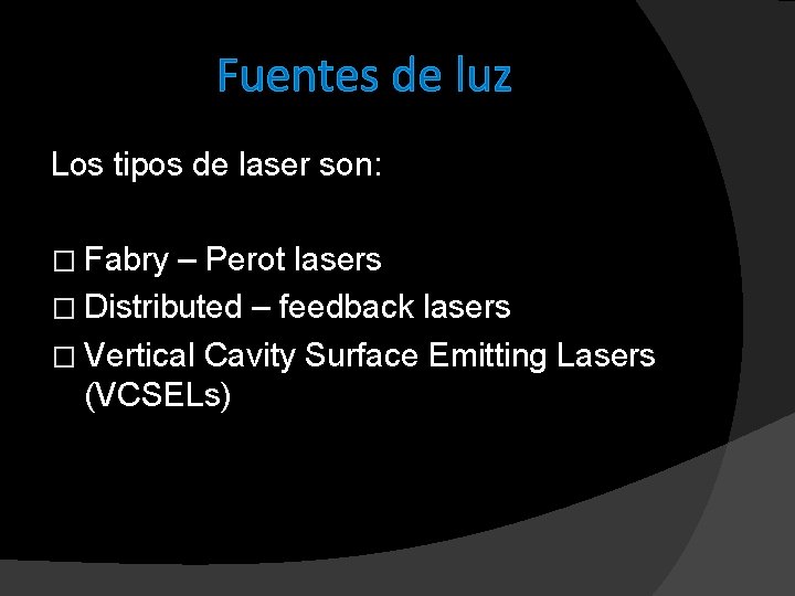 Fuentes de luz Los tipos de laser son: � Fabry – Perot lasers �