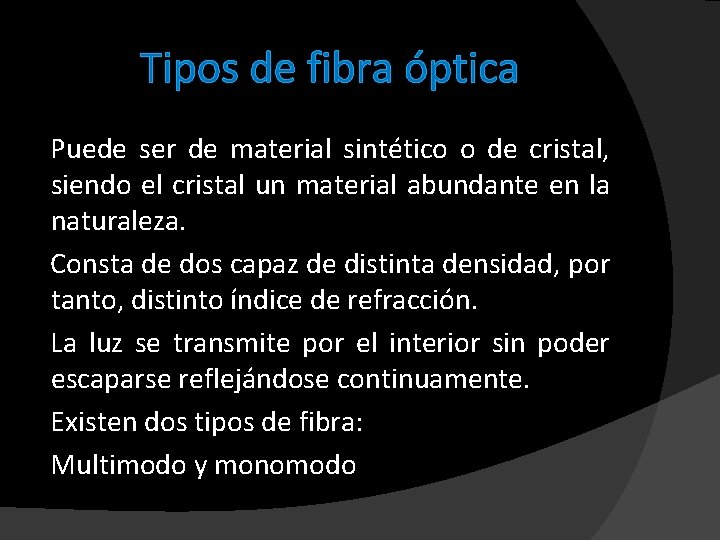 Tipos de fibra óptica Puede ser de material sintético o de cristal, siendo el