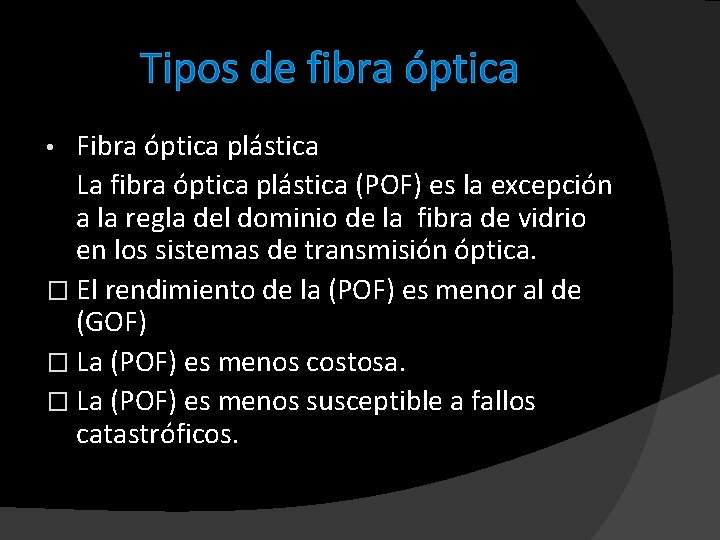 Tipos de fibra óptica Fibra óptica plástica La fibra óptica plástica (POF) es la