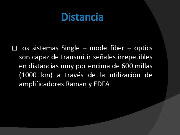 Distancia � Los sistemas Single – mode fiber – optics son capaz de transmitir