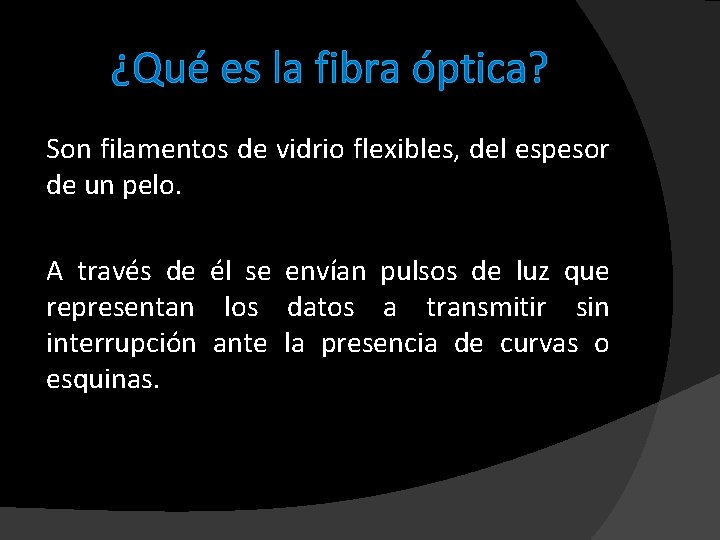 ¿Qué es la fibra óptica? Son filamentos de vidrio flexibles, del espesor de un