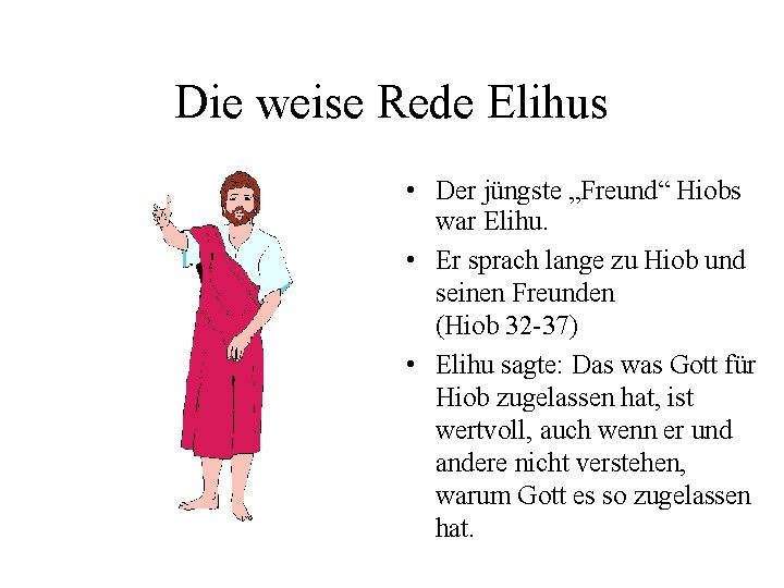 Die weise Rede Elihus • Der jüngste „Freund“ Hiobs war Elihu. • Er sprach Die weise Rede Elihus • Der jüngste „Freund“ Hiobs war Elihu. • Er sprach