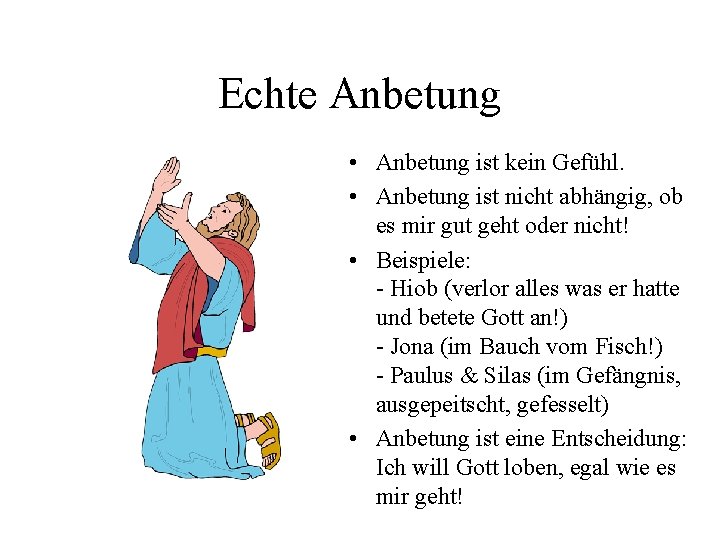 Echte Anbetung • Anbetung ist kein Gefühl. • Anbetung ist nicht abhängig, ob es Echte Anbetung • Anbetung ist kein Gefühl. • Anbetung ist nicht abhängig, ob es