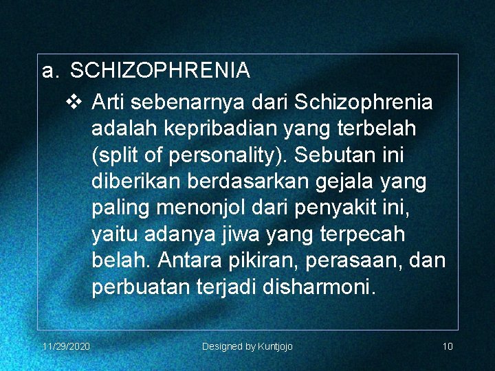 a. SCHIZOPHRENIA v Arti sebenarnya dari Schizophrenia adalah kepribadian yang terbelah (split of personality).