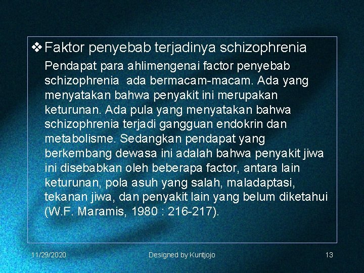 v Faktor penyebab terjadinya schizophrenia Pendapat para ahlimengenai factor penyebab schizophrenia ada bermacam-macam. Ada