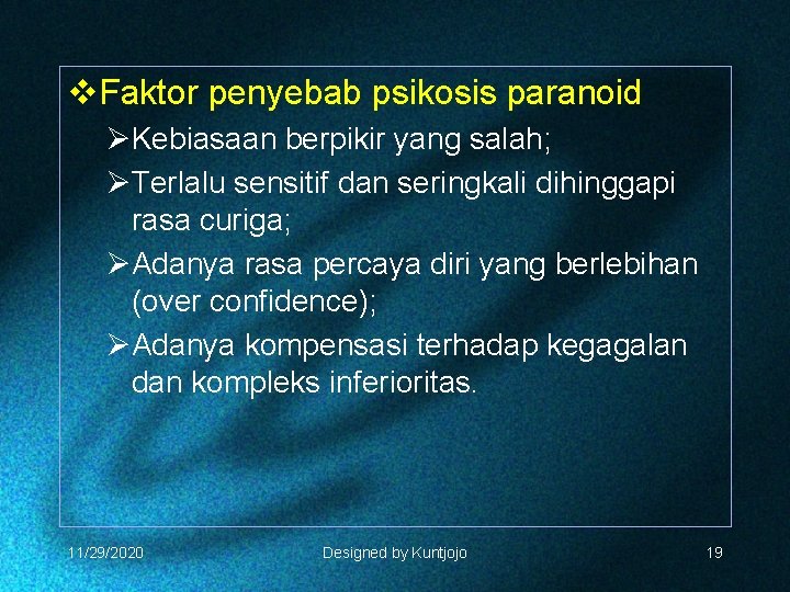 v. Faktor penyebab psikosis paranoid ØKebiasaan berpikir yang salah; ØTerlalu sensitif dan seringkali dihinggapi