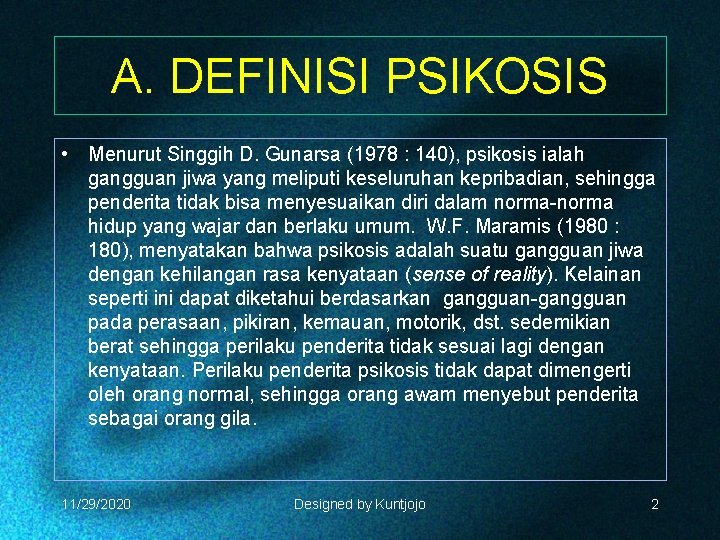 A. DEFINISI PSIKOSIS • Menurut Singgih D. Gunarsa (1978 : 140), psikosis ialah gangguan