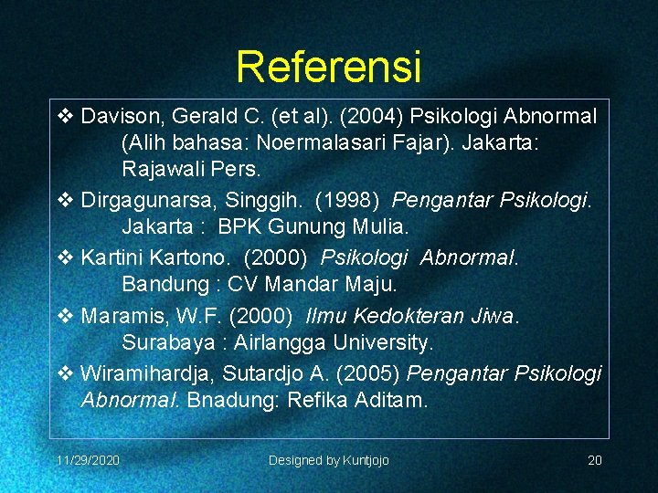 Referensi v Davison, Gerald C. (et al). (2004) Psikologi Abnormal (Alih bahasa: Noermalasari Fajar).