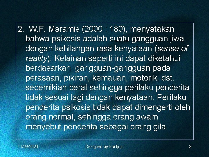 2. W. F. Maramis (2000 : 180), menyatakan bahwa psikosis adalah suatu gangguan jiwa