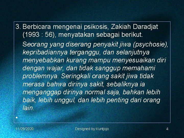 3. Berbicara mengenai psikosis, Zakiah Daradjat (1993 : 56), menyatakan sebagai berikut. Seorang yang